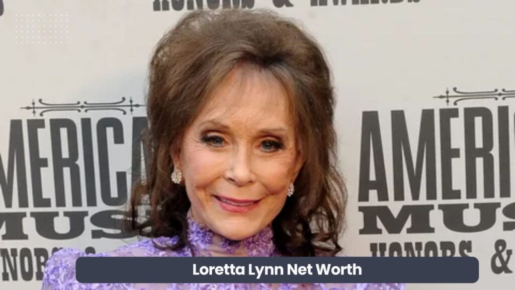 Loretta Lynn Net Worth