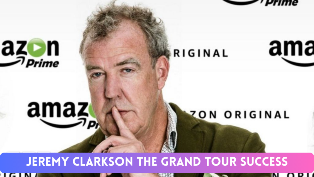 Jeremy Clarkson The Grand Tour Success